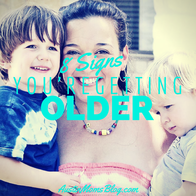 austin-moms-blog-8-signs-youre-getting-older