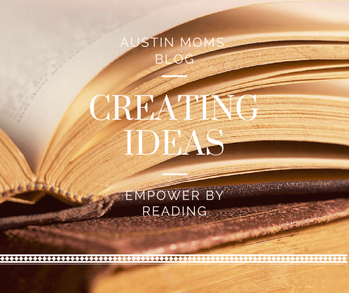 Austin Moms Blog | Creating Ideas: Empower by Reading