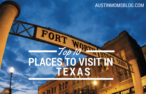 Austin Moms Blog | Top 10 Places to Visit in Texas