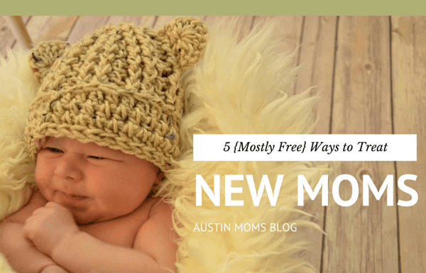 Austin Moms Blog | 5 {Mostly Free} Ways to Treat New Moms