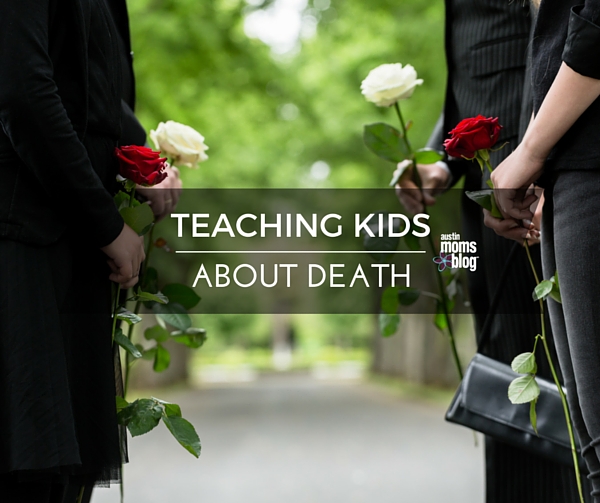 Teaching Kids About Death I Austin Moms Blog