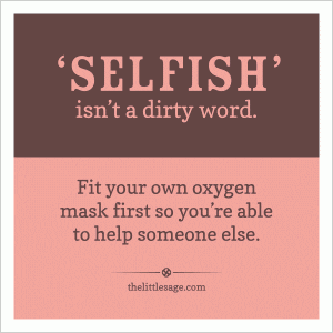 selfish-isnt-a-dirty-word-fit-your-oxygen-mask-first-so-youre-able-to-help-someone-else
