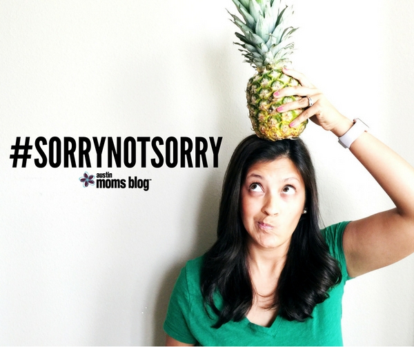 Are you a sorry not sorry mom?