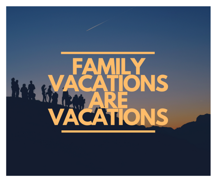 family vacations are vacations