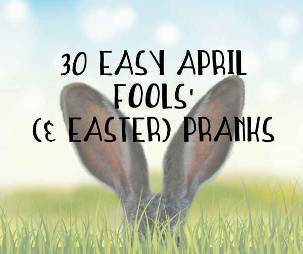 30 Easy April Fools' (& Easter) Pranks